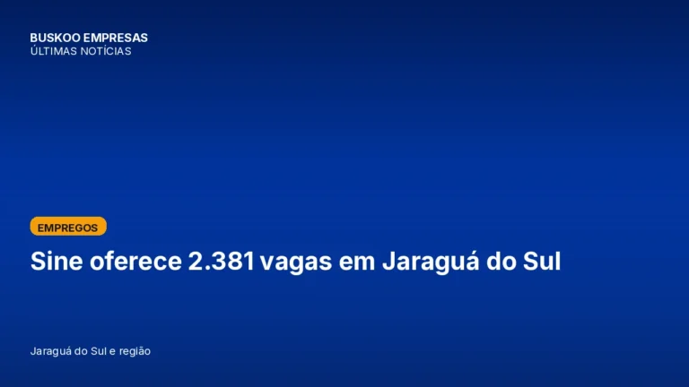 Sine oferece 2.381 vagas em Jaraguá do Sul