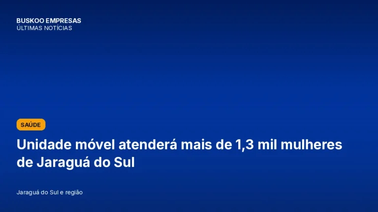 Unidade móvel atenderá mais de 1,3 mil mulheres de Jaraguá do Sul