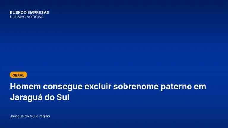 Homem consegue excluir sobrenome paterno em Jaraguá do Sul