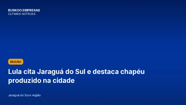 Lula cita Jaraguá do Sul e destaca chapéu produzido na cidade