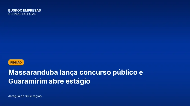 Massaranduba lança concurso público e Guaramirim abre estágio