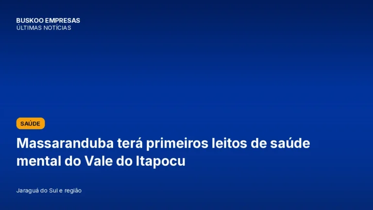 Massaranduba terá primeiros leitos de saúde mental do Vale do Itapocu