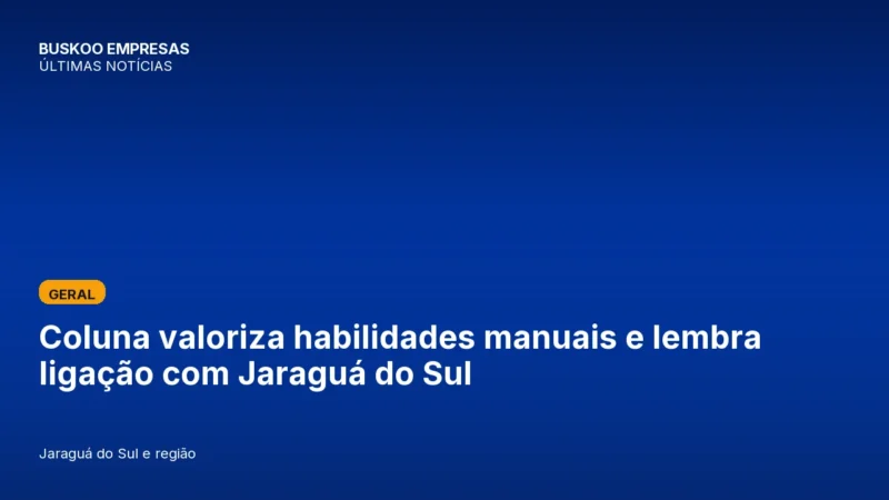 Coluna valoriza habilidades manuais e lembra ligação com Jaraguá do Sul