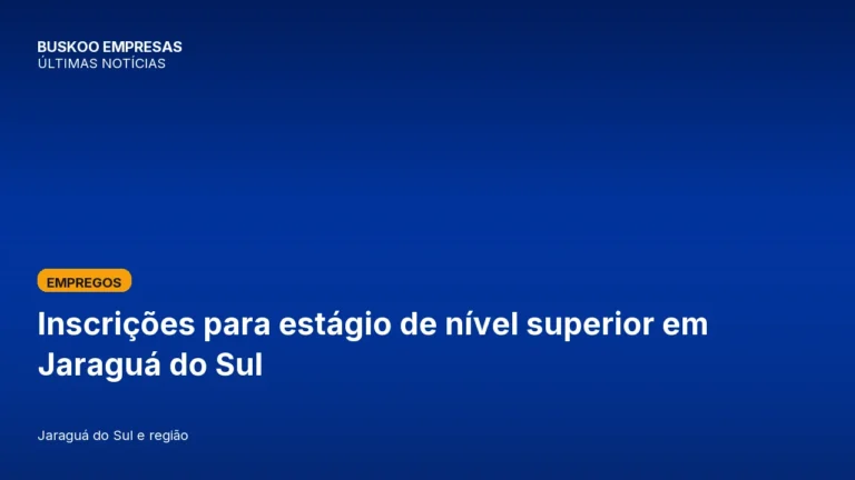 Inscrições para estágio de nível superior em Jaraguá do Sul